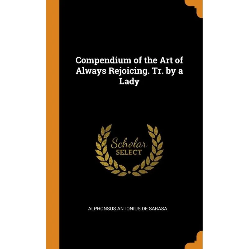 Compendium of the Art of Always Rejoicing. Tr. by a Lady