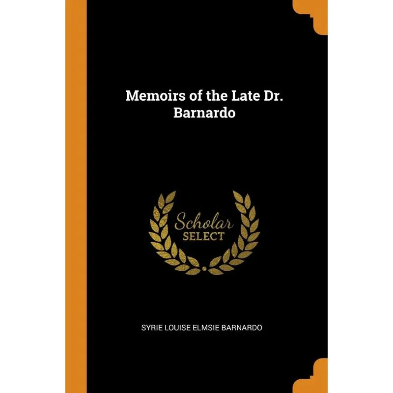 Memoirs of the Late Dr. Barnardo