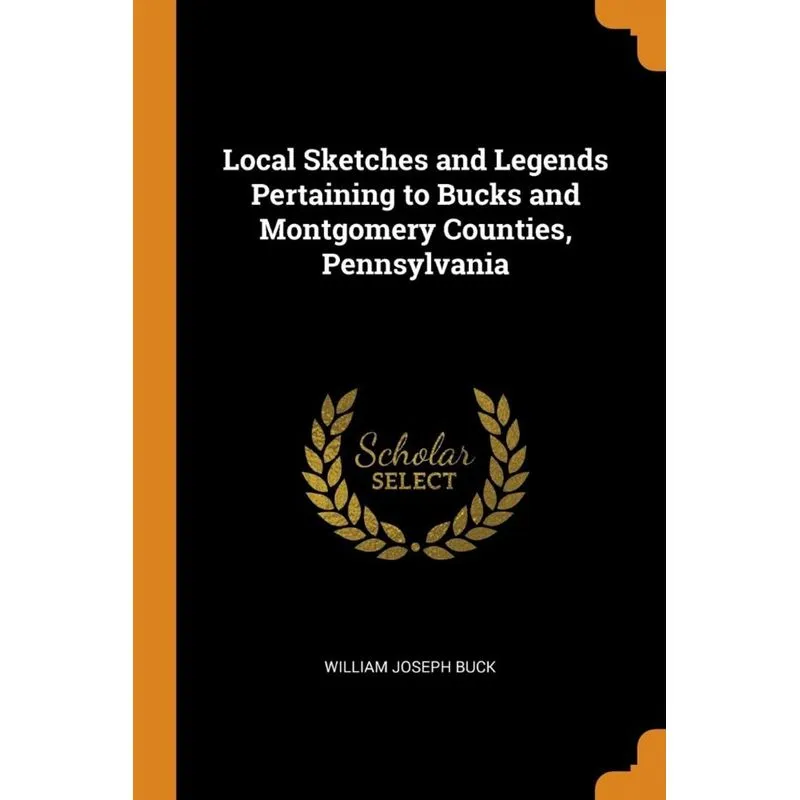 Local Sketches and Legends Pertaining to Bucks and Montgomery Counties, Pennsylvania
