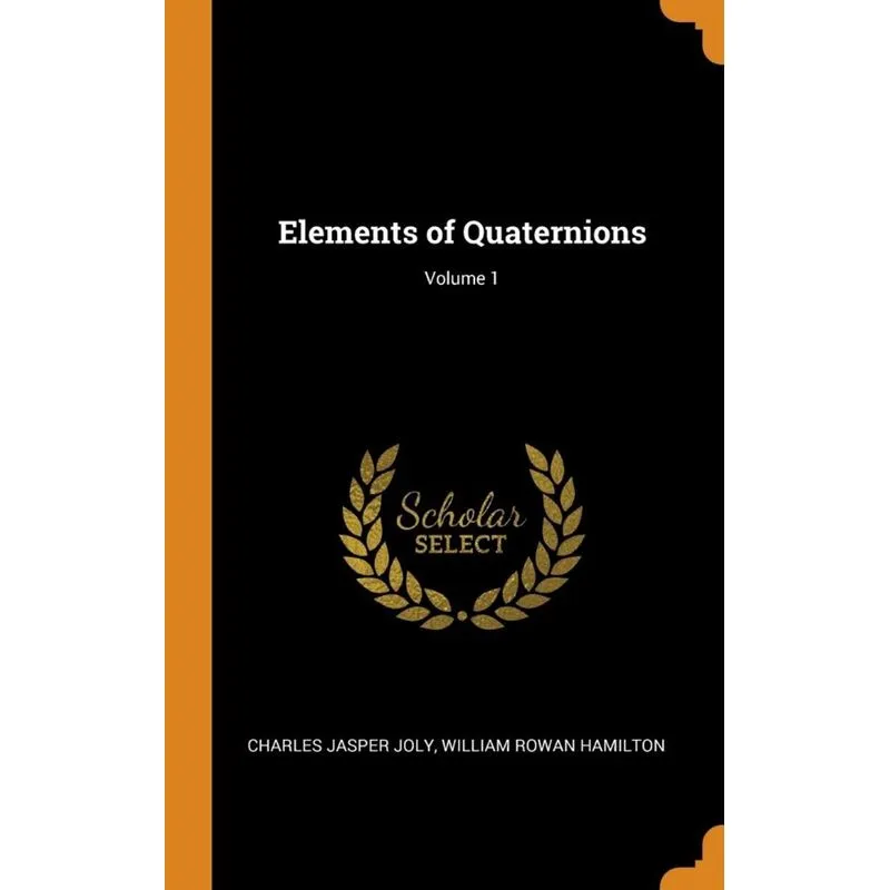 Elements of Quaternions, Volume 1