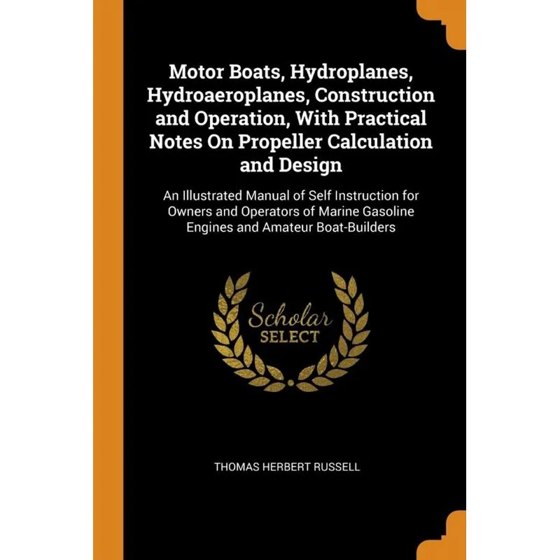 Motor Boats, Hydroplanes, Hydroaeroplanes, Construction and Operation, With Practical Notes On Propeller Calculation and Design