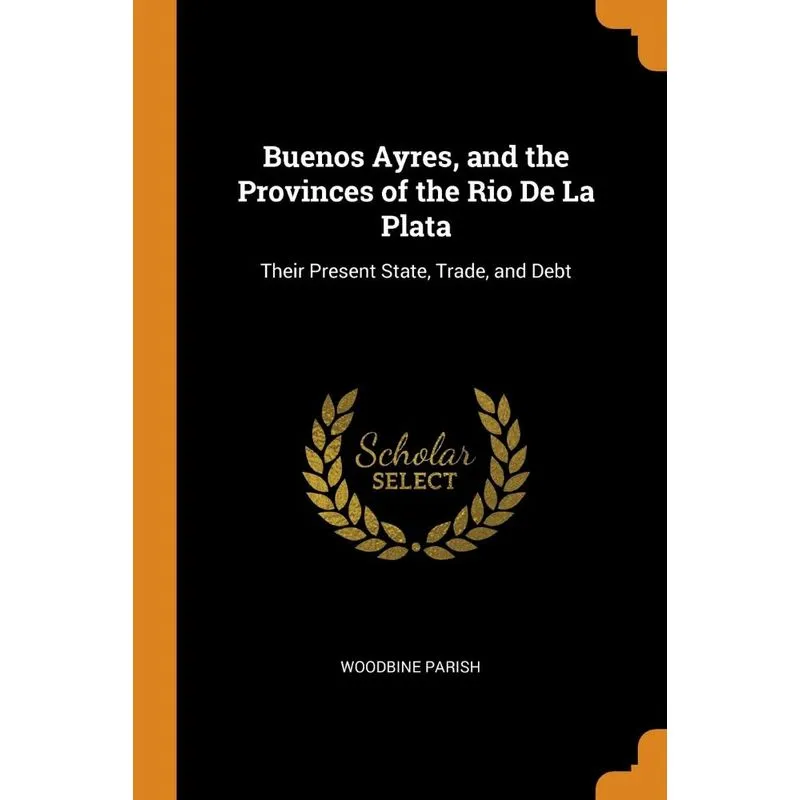 Buenos Ayres, and the Provinces of the Rio De La Plata