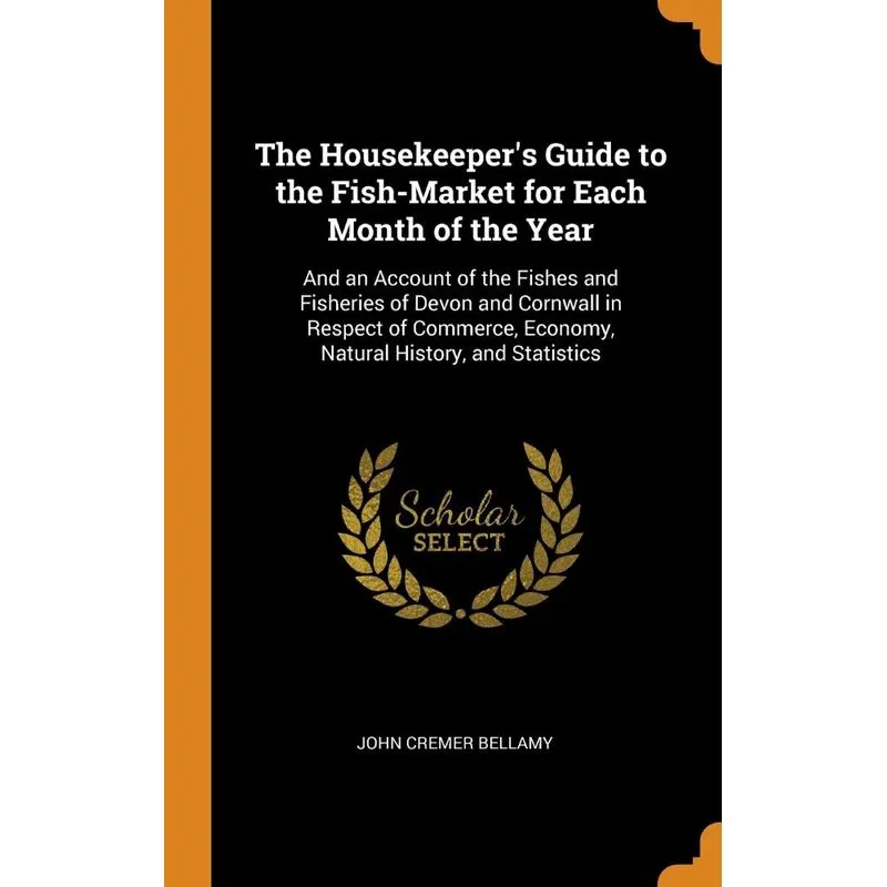 The Housekeepers Guide to the Fish-Market for Each Month o