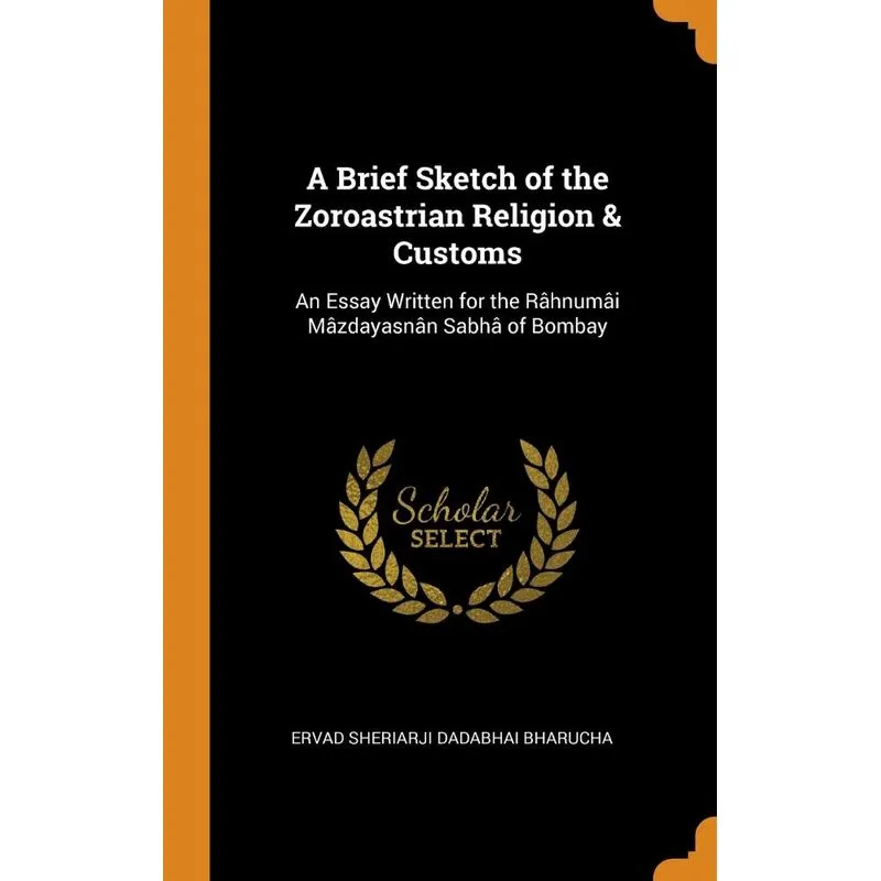 A Brief Sketch of the Zoroastrian Religion & Customs