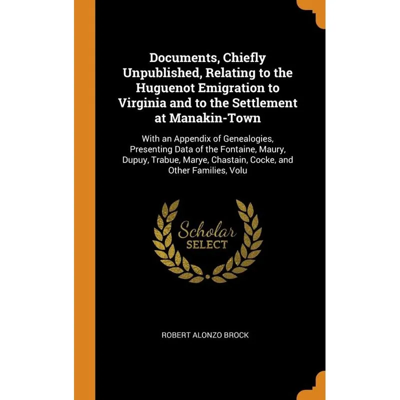 Documents, Chiefly Unpublished, Relating to the Huguenot Em