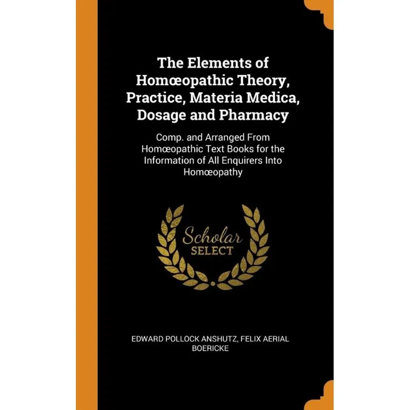 The Elements of Hom¿opathic Theory, Practice, Materia Medica, Dosage and Pharmacy