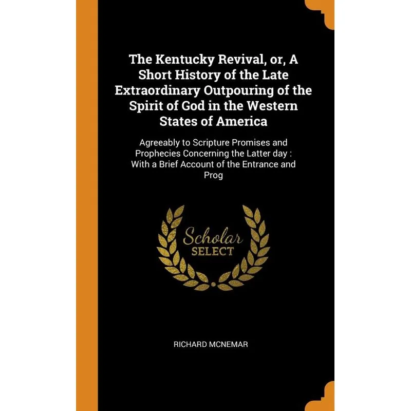 The Kentucky Revival, or, A Short History of the Late Extraordinary Outpouring of the Spirit of God in the Western States of America