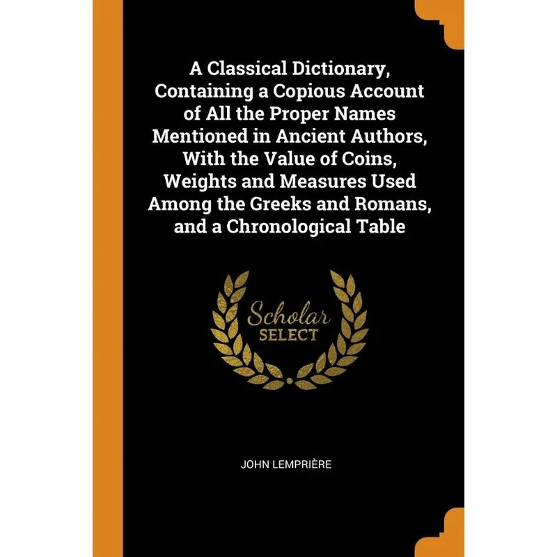 A Classical Dictionary, Containing a Copious Account of All