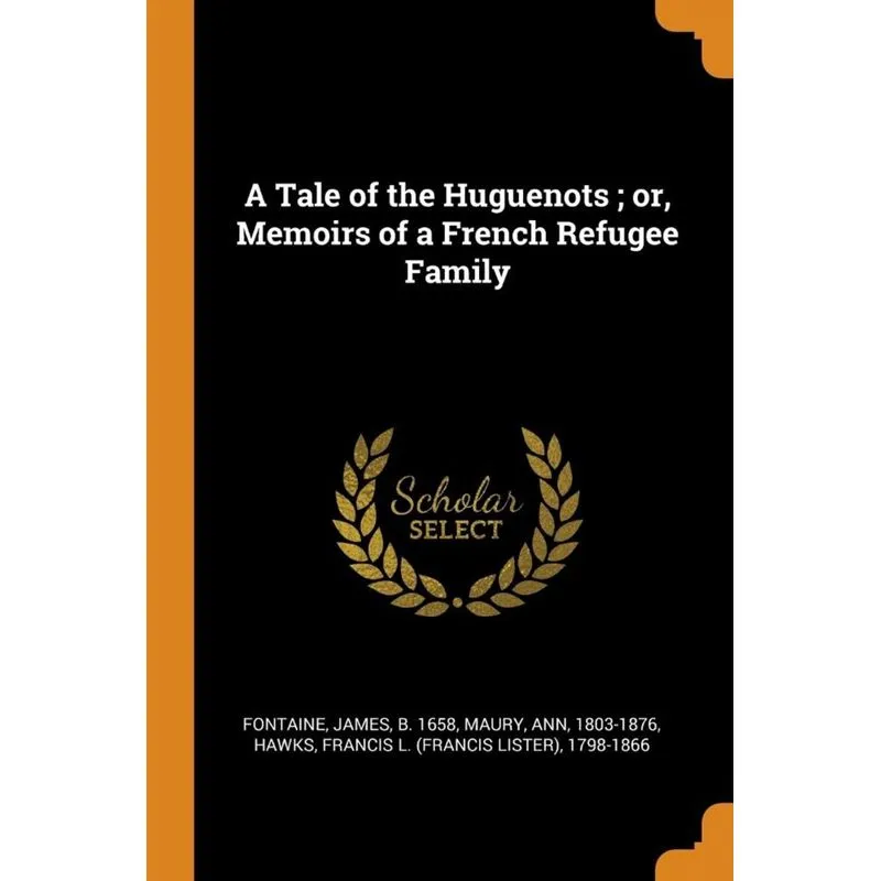 A Tale of the Huguenots , or, Memoirs of a French Refugee Family