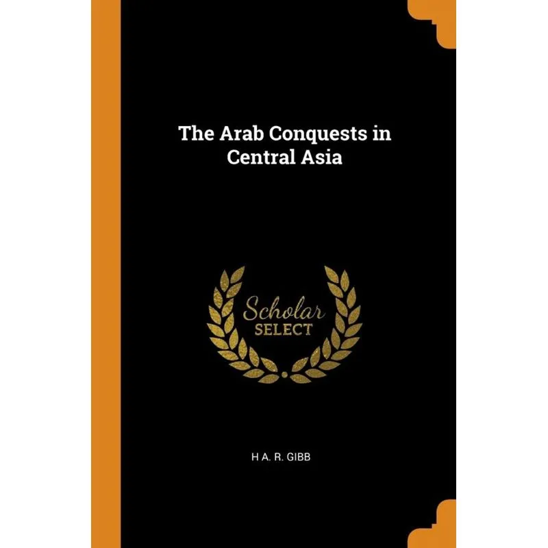 The Arab Conquests in Central Asia