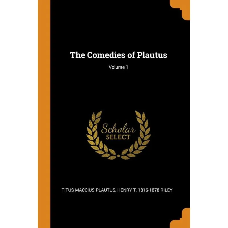 The Comedies of Plautus, Volume 1