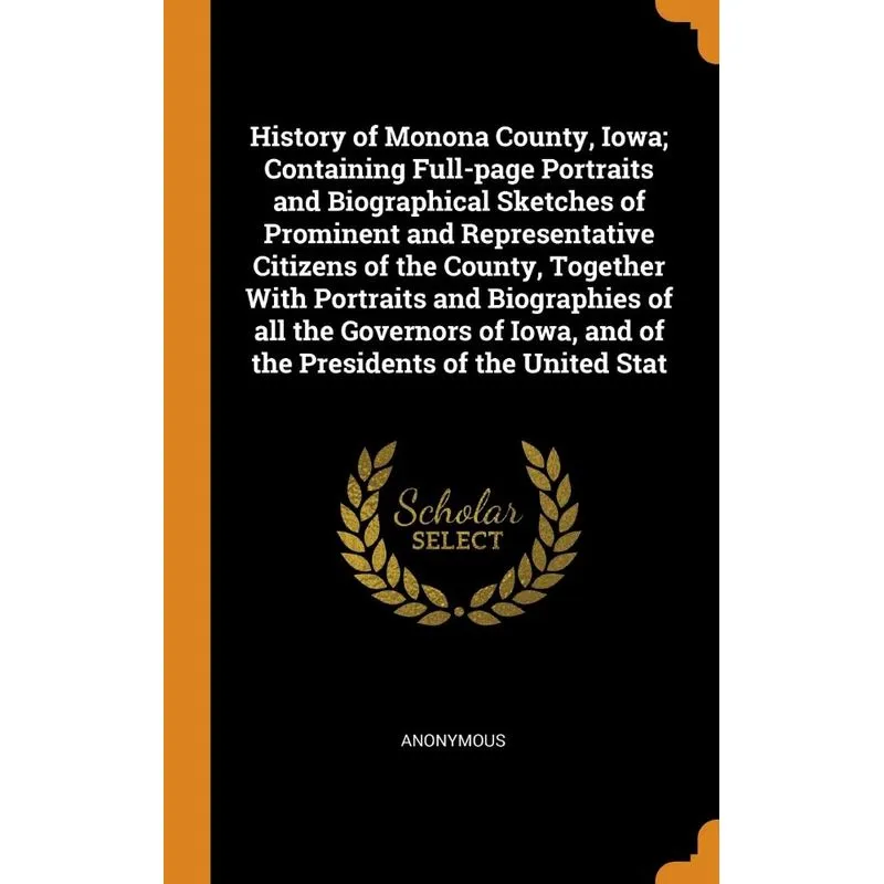 History of Monona County, Iowa, Containing Full-page Portraits and Biographical Sketches of Prominent and Representative Citizens of the County, Toge