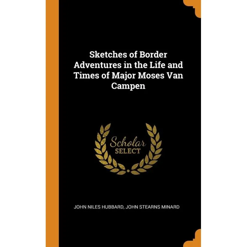 Sketches of Border Adventures in the Life and Times of Major Moses Van Campen