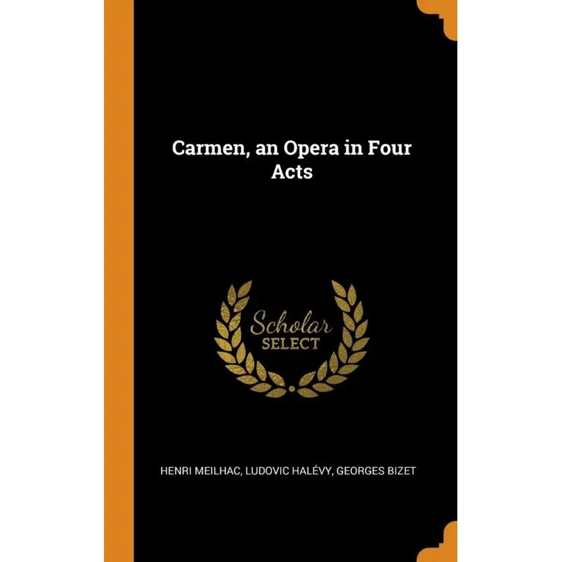 Carmen, an Opera in Four Acts
