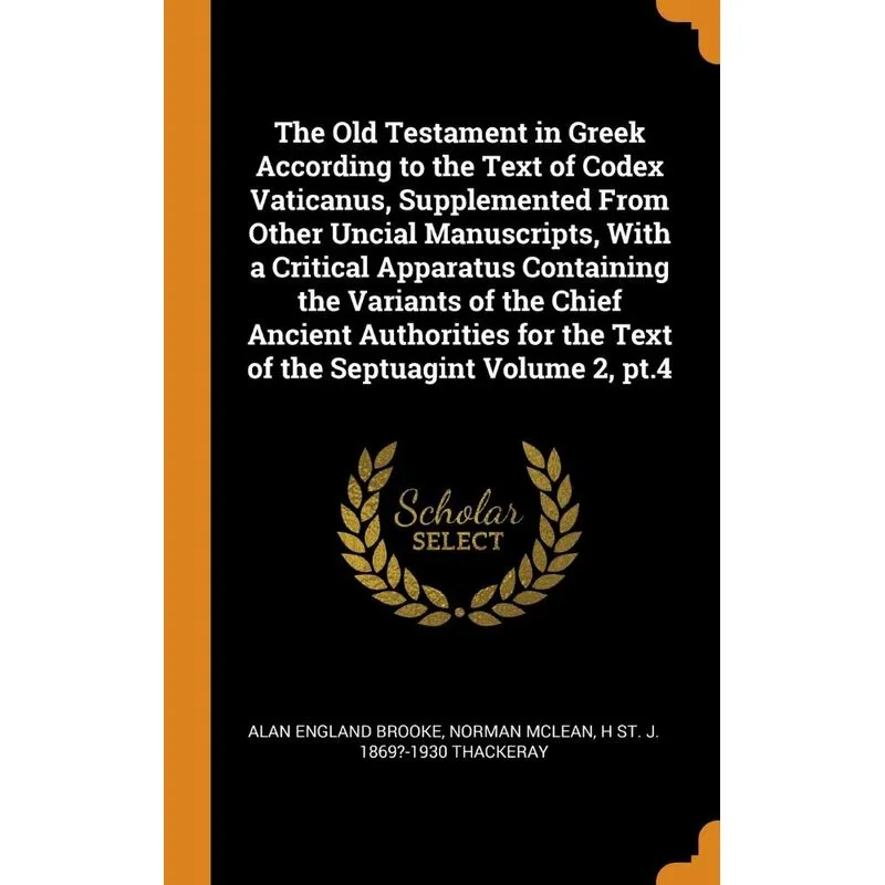 The Old Testament in Greek According to the Text of Codex Vaticanus, Supplemented From Other Uncial Manuscripts, With a Critical Apparatus Containing