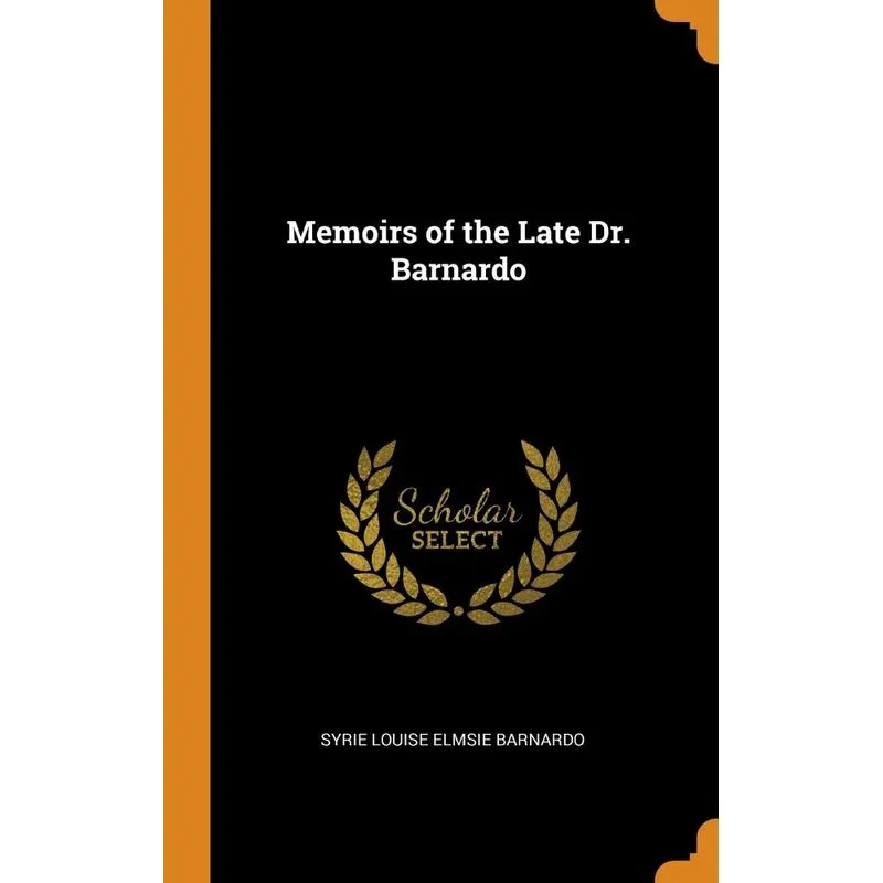 Memoirs of the Late Dr. Barnardo