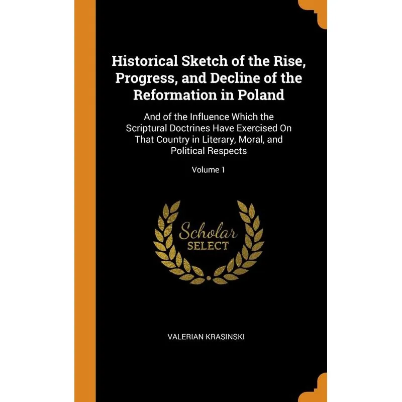 Historical Sketch of the Rise, Progress, and Decline of the Reformation in Poland