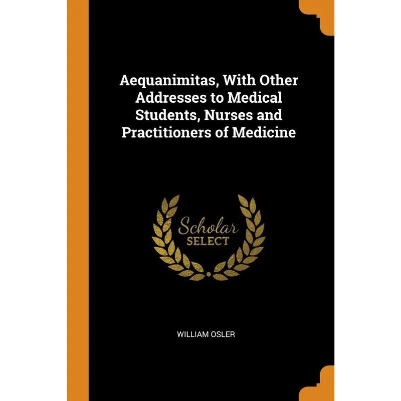 Livro Aequanimitas, With Other Addresses to Medical Students, Nurses and Practitioners of Medicine