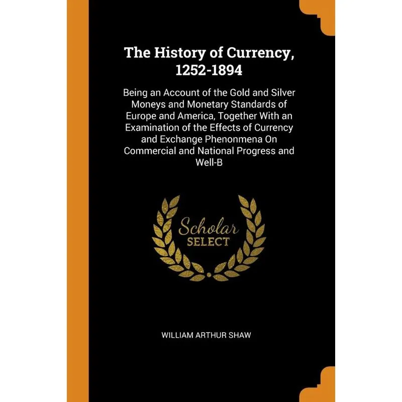 The History of Currency, 1252-1894