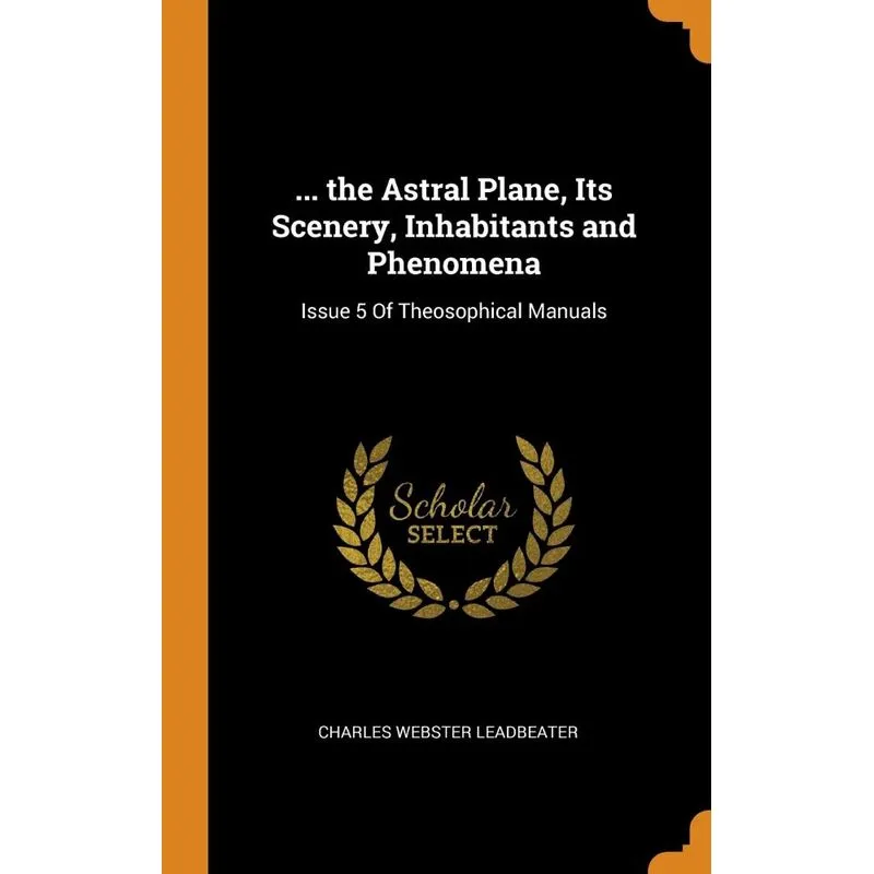 ... the Astral Plane, Its Scenery, Inhabitants and Phenomena