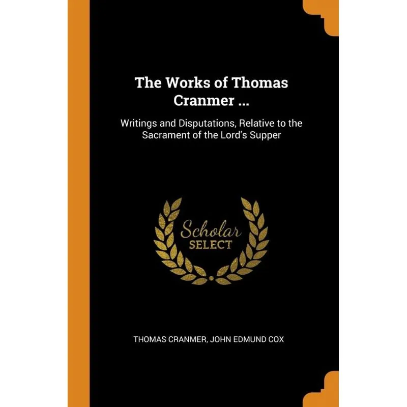 The Works of Thomas Cranmer ...