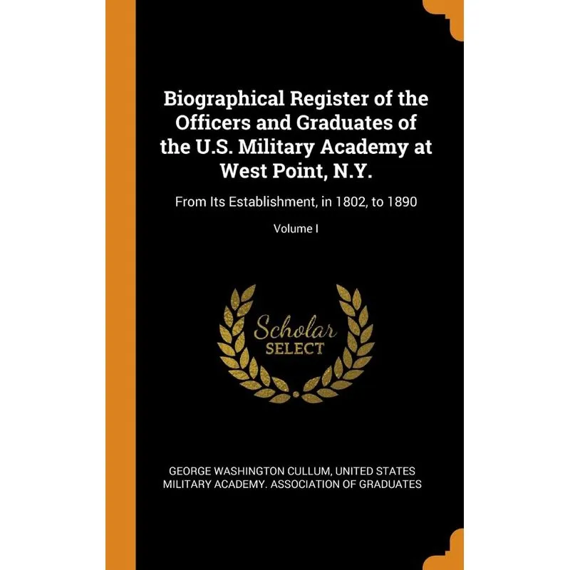 Biographical Register of the Officers and Graduates of the U.S. Military Academy at West Point, N.Y.