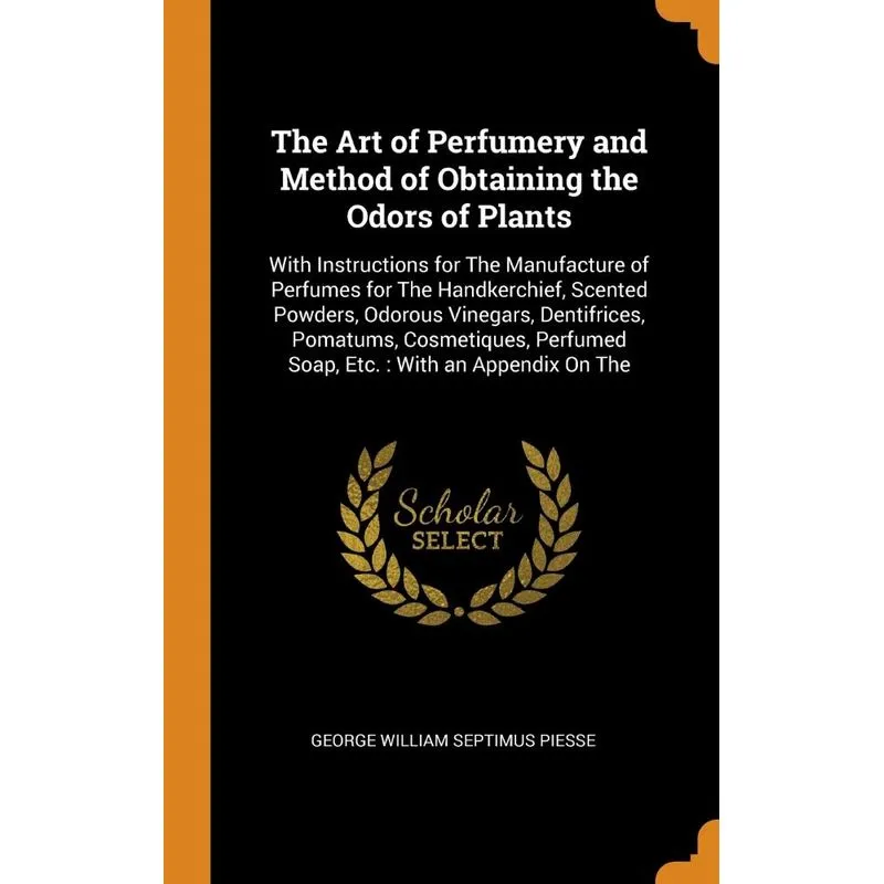 The Art of Perfumery and Method of Obtaining the Odors of P