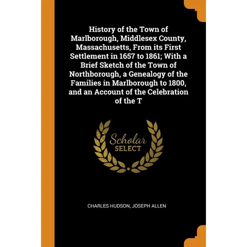 History of the Town of Marlborough, Middlesex County, Massachusetts, From its First Settlement in 1657 to 1861, With a Brief Sketch of the Town of No