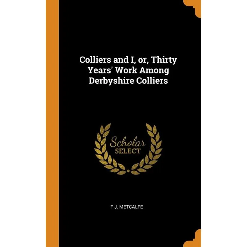 Colliers and I, or, Thirty Years Work Among Derbyshire Colliers