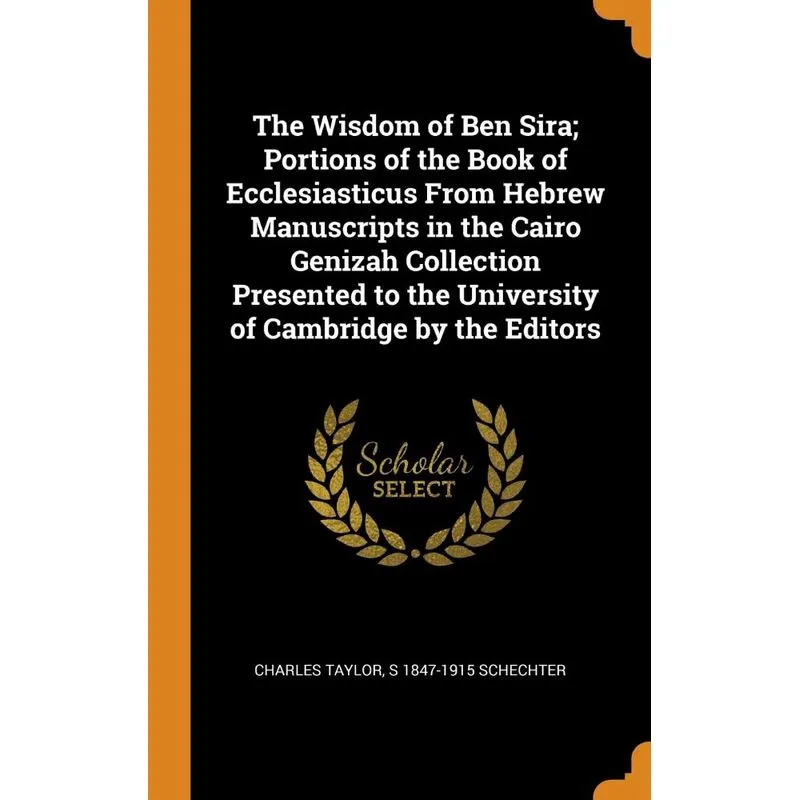 The Wisdom of Ben Sira, Portions of the Book of Ecclesiasticus From Hebrew Manuscripts in the Cairo Genizah Collection Presented to the University of