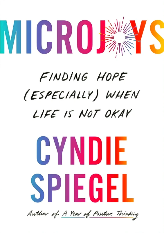 Microjoys: Finding Hope (Especially) When Life Is Not Okay