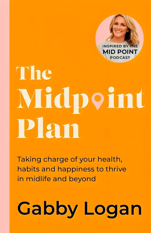 The Midpoint Plan: Taking charge of your health, habits and happiness to thrive in midlife and beyond