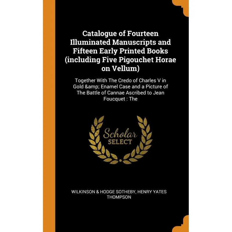 Catalogue of Fourteen Illuminated Manuscripts and Fifteen Early Printed Books (including Five Pigouchet Horae on Vellum)