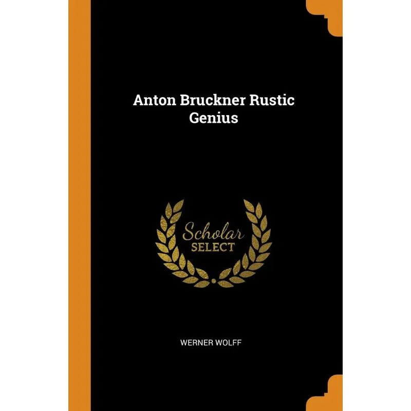 Anton Bruckner Rustic Genius