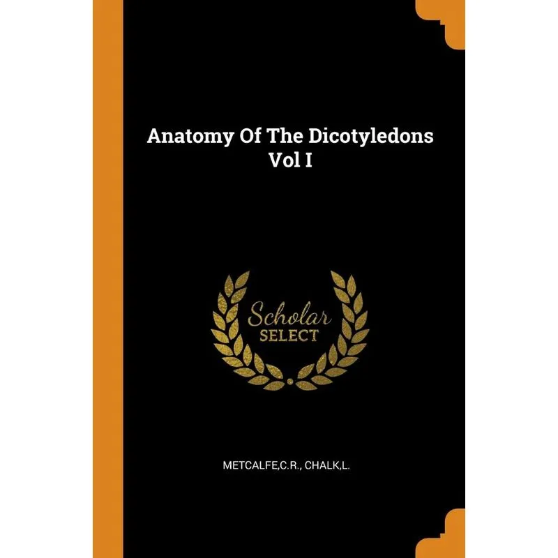 Anatomy Of The Dicotyledons Vol I