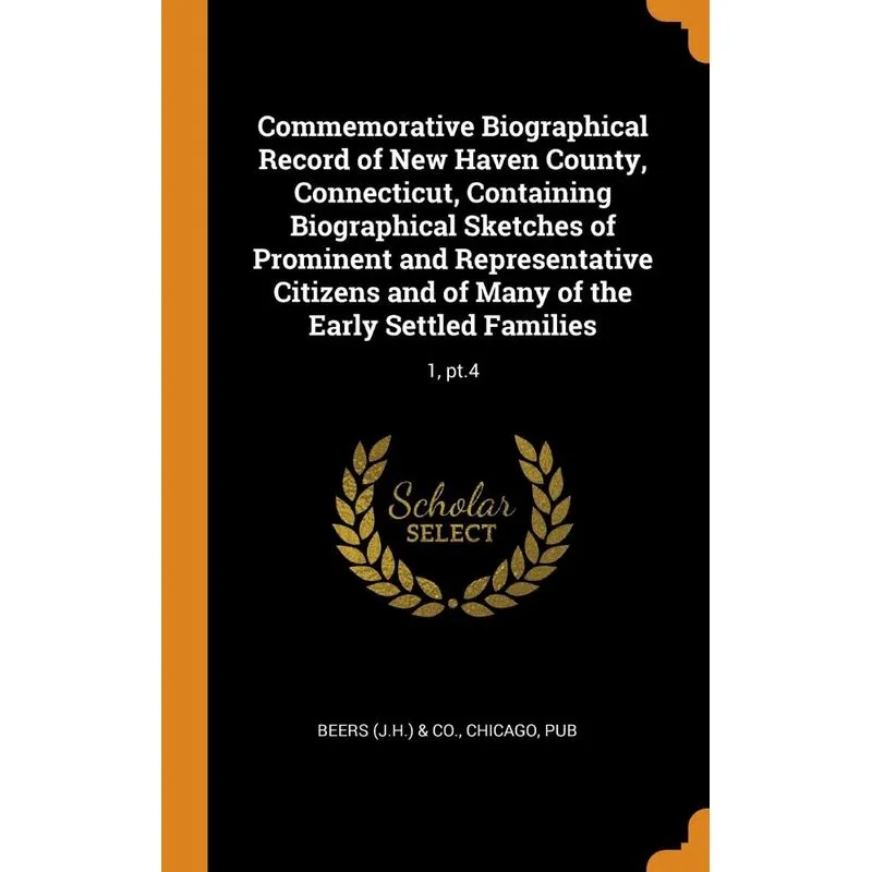 Commemorative Biographical Record of New Haven County, Connecticut, Containing Biographical Sketches of Prominent and Representative Citizens and of