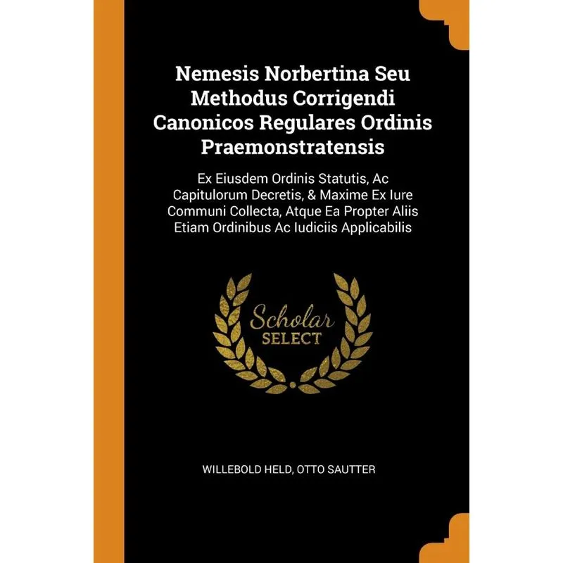Nemesis Norbertina Seu Methodus Corrigendi Canonicos Regulares Ordinis Praemonstratensis