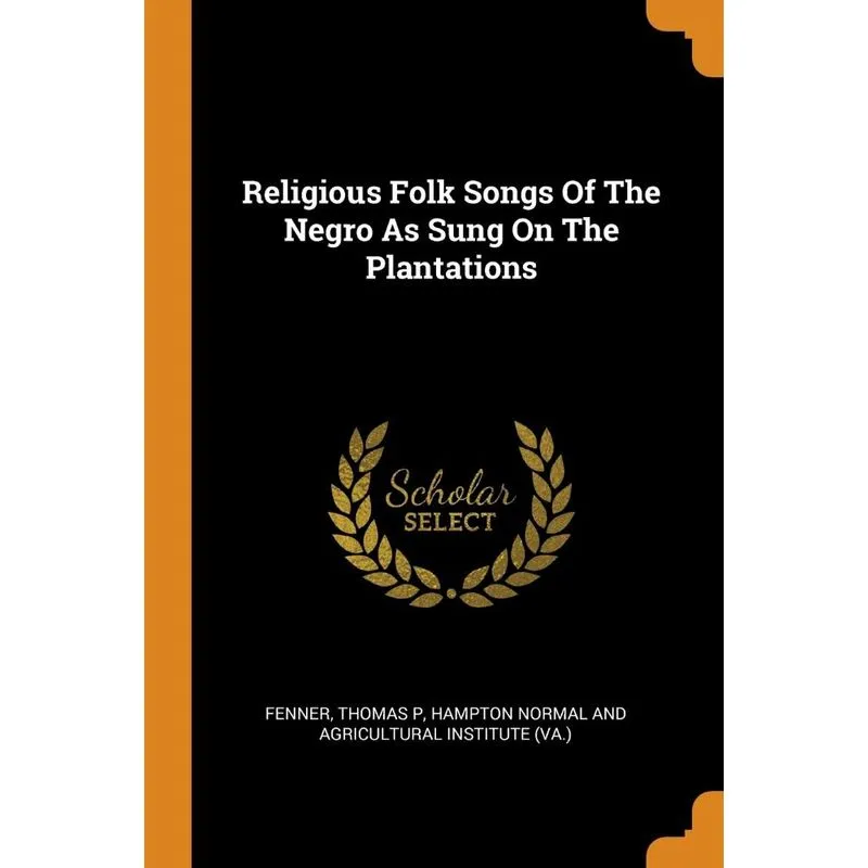 Religious Folk Songs Of The Negro As Sung On The Plantations