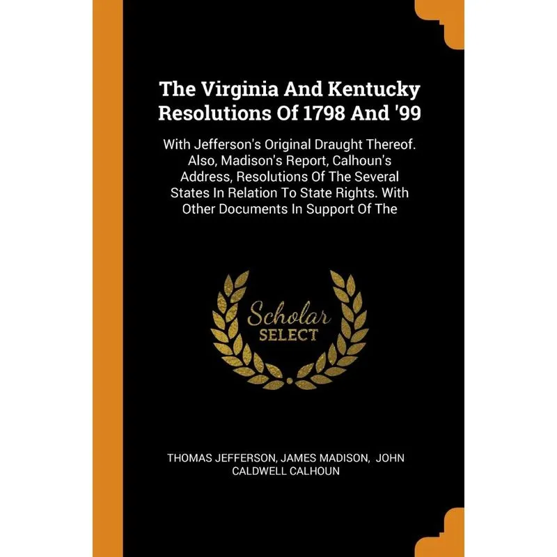 The Virginia And Kentucky Resolutions Of 1798 And 99