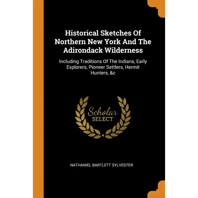 Historical Sketches Of Northern New York And The Adirondack Wilderness