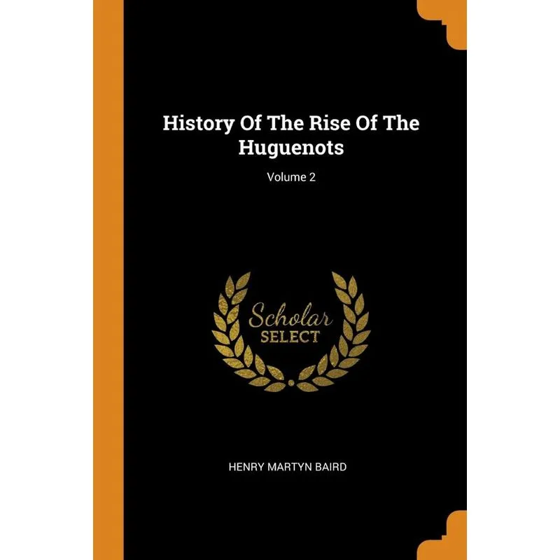 History Of The Rise Of The Huguenots, Volume 2