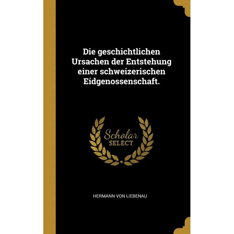 Die geschichtlichen Ursachen der Entstehung einer schweizerischen Eidgenossenschaft.