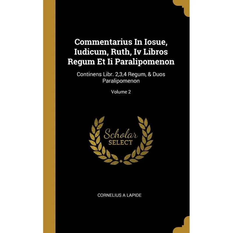 Commentarius In Iosue, Iudicum, Ruth, Iv Libros Regum Et Ii Paralipomenon