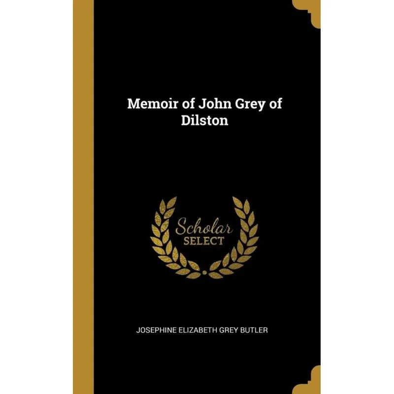 Memoir of John Grey of Dilston