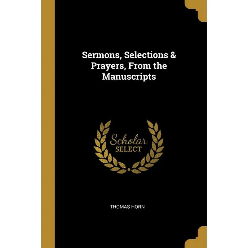 Sermons, Selections & Prayers, From the Manuscripts