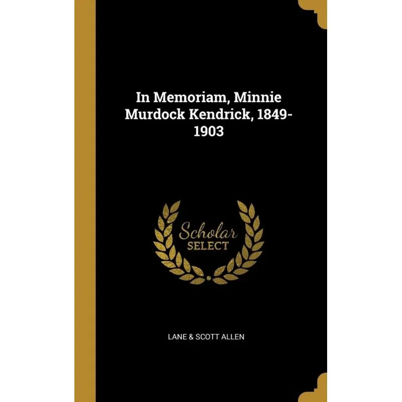 In Memoriam, Minnie Murdock Kendrick, 1849-1903