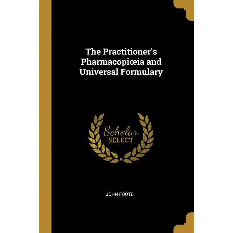 The Practitioners Pharmacopi¿ia and Universal Formulary
