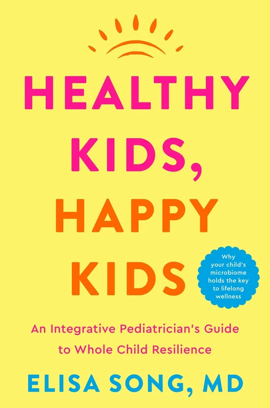 Healthy Kids, Happy Kids: An Integrative Pediatrician’s Guide to Whole Child Resilience Hardback