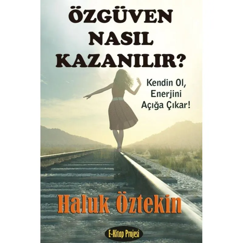 Ozguven Nasil Kazanilir? Kendin Ol, Enerjini Aciga Cikar
