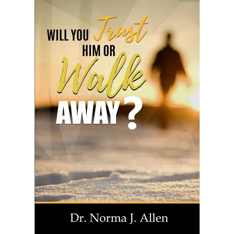 Will you Trust Him or Walk Away?